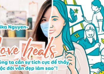 #LoveHeals: Erika Nguyễn: Chúng ta cần sự tích cực để thấy “cuộc đời vẫn đẹp làm sao”!