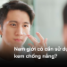 Nam giới có cần sử dụng kem chống nắng?