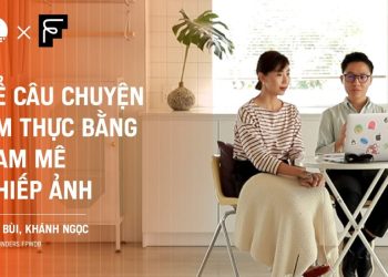 Kể câu chuyện ẩm thực bằng đam mê nhiếp ảnh – Đức Bùi, Khánh Ngọc, Co-Founders FPWDB