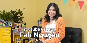 Youtube Creator Fah Nguyễn: để phát triển hơn thì hãy luôn học thêm và học thêm nữa