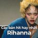 Top 20 bản nhạc hay nhất của Rihanna qua từng giai đoạn 5 Top 20 bản nhạc hay nhất của Rihanna qua từng giai đoạn