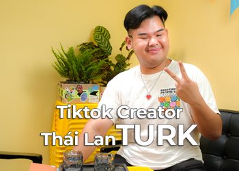 Tiktok Creator Thái Lan – Turk: Không thử thì đâu biết được chuyện gì sẽ xảy ra