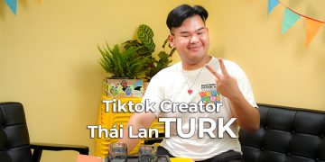 Tiktok Creator Thái Lan – Turk: Không thử thì đâu biết được chuyện gì sẽ xảy ra
