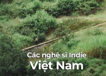 Các nghệ sĩ Indie cần được biết đến nhiều hơn (P1)