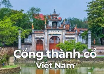 10 cổng thành cổ nổi tiếng tại Việt Nam