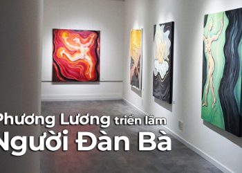 Triển lãm Người Đàn Bà của hoạ sĩ Phương Lương: đào sâu vào những vẻ đẹp cơ thể và nội tâm